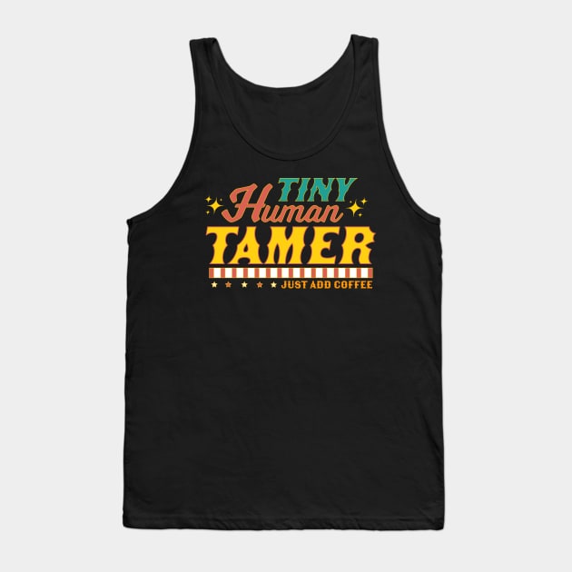 Tiny Human Tamer Just Add Coffee Tank Top by OrangeMonkeyArt